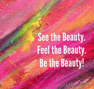 See the Beauty. Feel the Beauty. Be the Beauty!